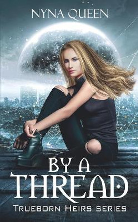 By A Thread: Book 1 of The Trueborn Heirs Series Nyna Queen 9781798791714