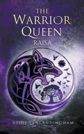 The Warrior Queen: Raisa Heidi Vanlandingham 9798201162283