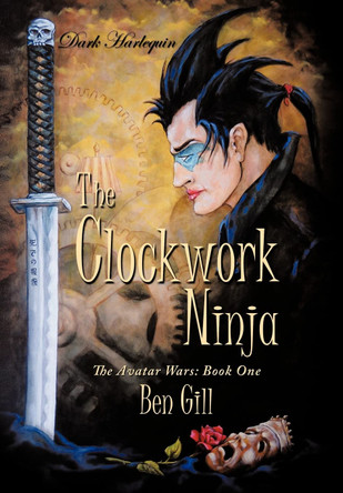 Dark Harlequin: The Clockwork Ninja: The Avatar Wars: Book One Ben Gill 9781452069166