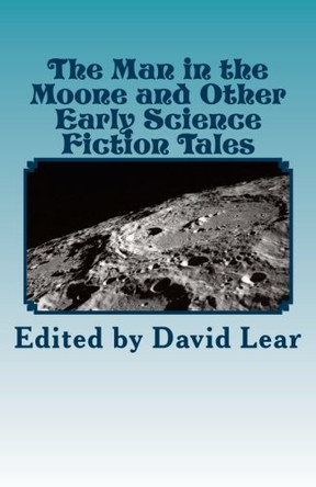 The Man in the Moone and Other Early Science Fiction Tales David Lear 9781909608061