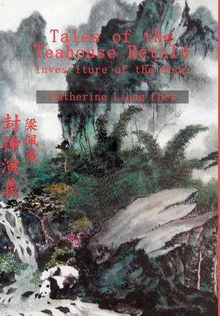 Tales of the Teahouse Retold: Investiture of the Gods Katherine Liang Chew 9780595651610