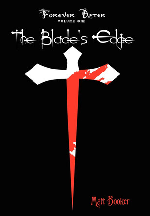 The Blade's Edge: Forever After: Volume One Matt Booker 9780595658350