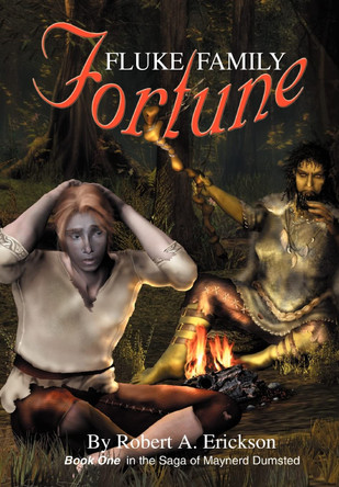Fluke Family Fortune: Book One in the Saga of Maynerd Dumsted Robert A Erickson 9780595658831