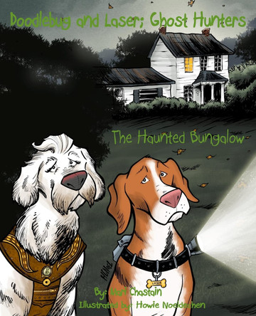 Doodlebug and Laser; Ghost Hunters: The Haunted Bungalow Howie Noeldechen 9781503069121