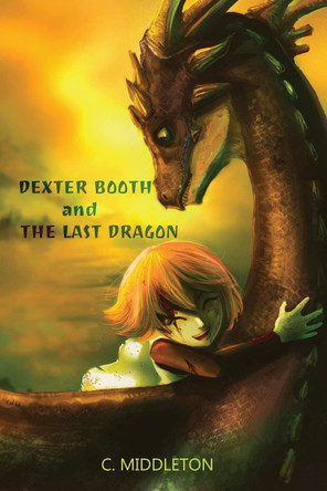 Dexter Booth and the Last Dragon C Middleton 9781953912954