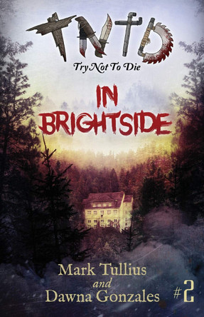 Try Not to Die: In Brightside: An Interactive Adventure Mark Tullius 9781938475511