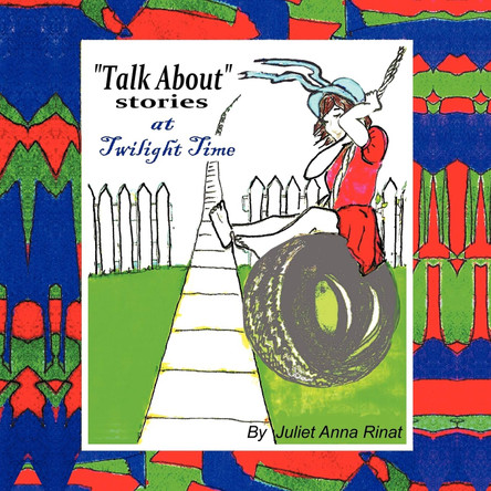&quot;Talk About Stories&quot;: At Twilight Time Juliet Anna Rinat 9781456763190