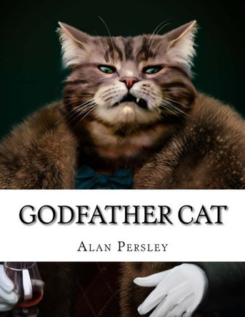 Godfather Cat Alan R Persley 9781508659310