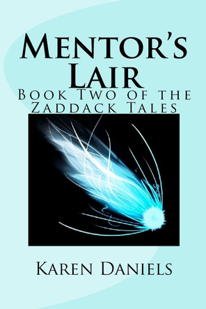 Mentor's Lair: Book Two of the Zaddack Tales Karen Daniels 9781461055785