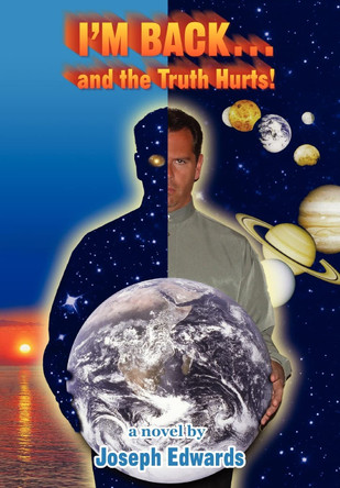 I'm Back...: And the Truth Hurts! Joseph Edwards 9780595676903