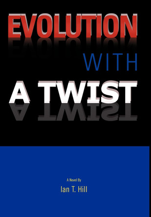 Evolution With a Twist Ian T Hill 9780595691616
