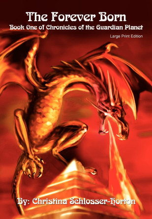 The Forever Born: Book One of Chronicles of the Guardian Planet Christina Schlosser-Horton 9780595694785