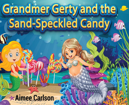 Grandmer Gerty and the Sand-Speckled Candy by Aimee Carlson