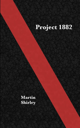 Project 1882 Martin Shirley 9781500605322