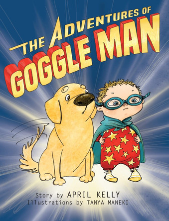 The Adventures of Goggle Man April Kelly 9780982438640