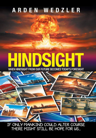 Hindsight: When Hindsight from Our Future Becomes Today's Foresight Arden Wedzler 9781532070679