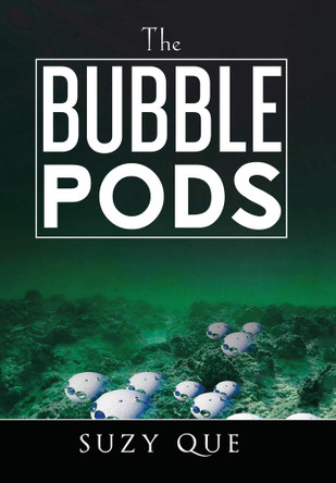 The Bubble Pods Suzy Que 9781543496611