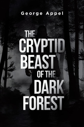 The Cryptid Beast of the Dark Forest George Appel 9781662449017