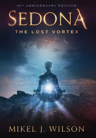 Sedona, The Lost Vortex Mikel J Wilson 9781952112713