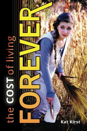 The Cost of Living Forever Kat Kirst 9780989814003