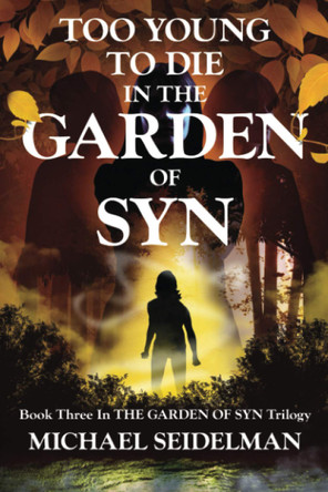 Too Young to Die in the Garden of Syn by Michael Seidelman