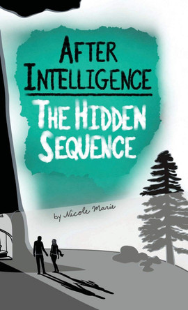 After Intelligence: The Hidden Sequence Nicole Marie 9781952862021