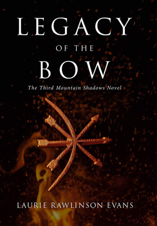 Legacy of the Bow: The Third Mountain Shadows Novel Laurie Rawlinson Evans 9780999393345