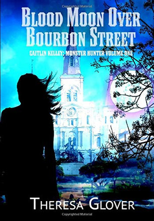 Blood Moon Over Bourbon Street Theresa Glover 9781645540717