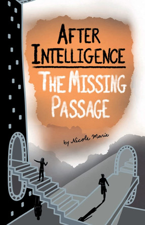 After Intelligence: The Missing Passage Nicole Marie 9781952862038