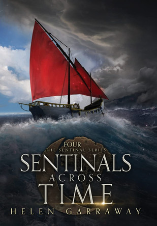 Sentinals Across Time: Book Four of the Epic Fantasy Sentinal series Helen Garraway 9781739934453