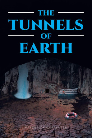 The Tunnels of Earth Frederick Carpenter 9781646548477