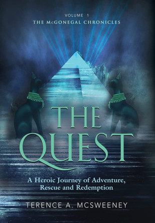 The Quest: A Heroic Journey of Adventure, Rescue and Redemption Terence A McSweeney 9781647193218