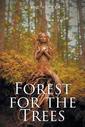 Forest for the Trees Diane Pelkey 9781098088569