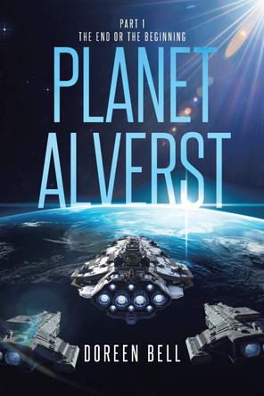 Planet Alverst: Part 1: The End or the Beginning Doreen Bell 9781098088637