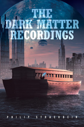 The Dark Matter Recordings Philip Strackbein 9781649522436