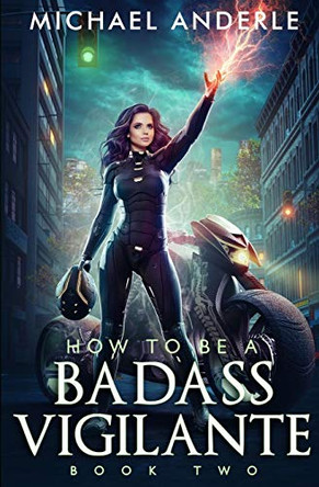 How To Be A Badass Vigilante: Book Two Michael Anderle 9781649716071