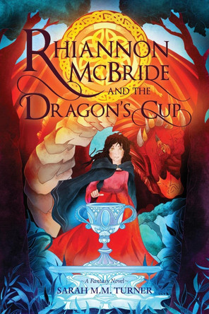 Rhiannon McBride and the Dragon's Cup Sarah M M Turner 9780645612523