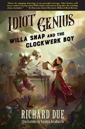 IDIOT GENIUS Willa Snap and the Clockwerk Boy Carolyn Arcabascio 9780983886792