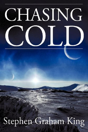 Chasing Cold Stephen Graham King 9780983953173