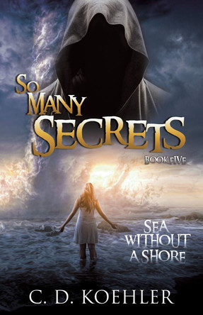 So Many Secrets Sea Without a Shore by C D Koehler