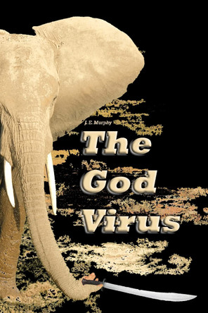 The God Virus J E Murphy 9781461042112