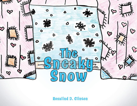 The Sneaky Snow by Rosalind D Clinton