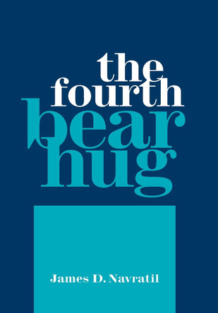 The Fourth Bear Hug by James D Navratil