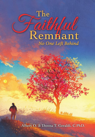 The Faithful Remnant: No One Left Behind Albert O Geraldi 9781664252561