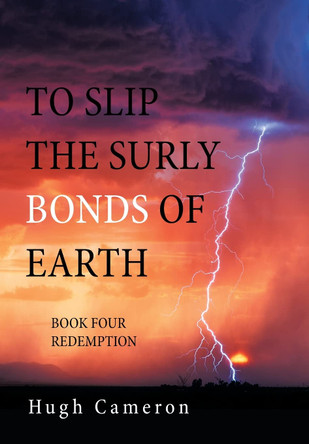 To Slip the Surly Bonds of Earth: Book Four Redemption Hugh Cameron 9781664153103