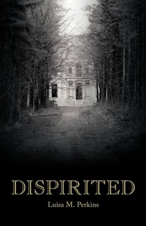 Dispirited Luisa M. Perkins 9780984360369