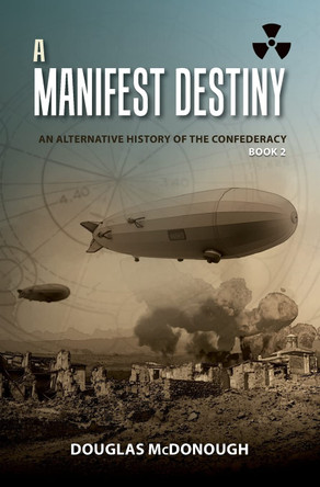 A Manifest Destiny: An Alternative History of the Confederacy Douglas McDonough 9781480130333