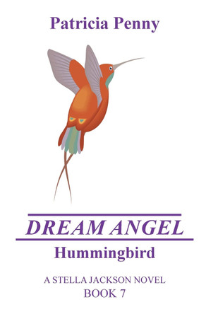 Dream Angel Hummingbird: A Stella Jackson Novel Book 7 Patricia Penny 9781664179073