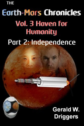The Earth-Mars Chronicles Vol. 3 Haven for Humanity: Part 2: Independence Gerald W Driggers 9781512289831