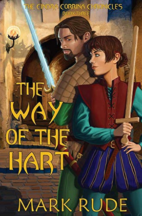 The Way of the Hart: The Cindra Corrina Chronicles Book Three Mark Rude 9780984827534